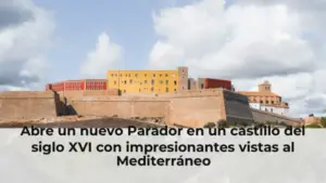Abre un nuevo Parador en un castillo del siglo XVI con impresionantes vistas al Mediterráneo