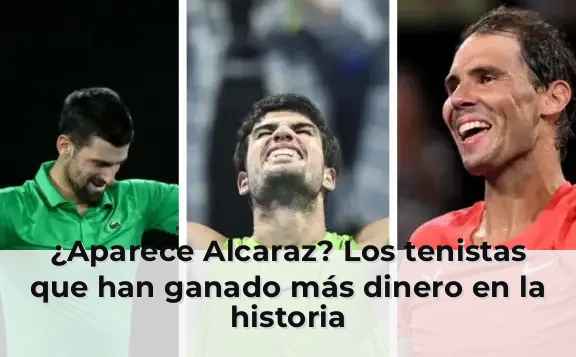 ¿Aparece Alcaraz? Los tenistas que han ganado más dinero en la historia