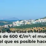 Comprar una casa en Málaga por menos de 600 €/m²: el municipio en el que es posible hacerlo