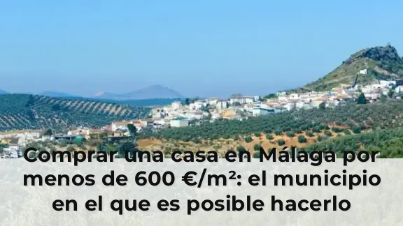 Comprar una casa en Málaga por menos de 600 €/m²: el municipio en el que es posible hacerlo