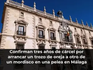 Confirman tres años de cárcel por arrancar un trozo de oreja a otro de un mordisco en una pelea en Málaga