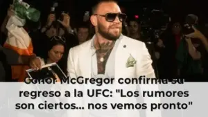 Conor McGregor confirma su regreso a la UFC: "Los rumores son ciertos... nos vemos pronto"