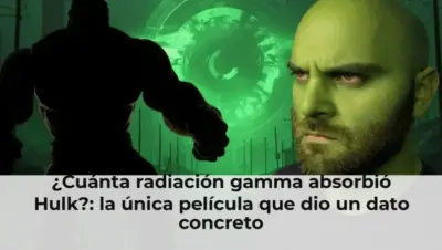 ¿Cuánta radiación gamma absorbió Hulk?: la única película que dio un dato concreto