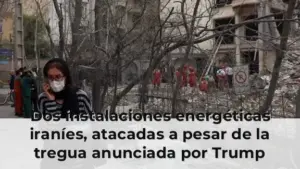 Dos instalaciones energéticas iraníes, atacadas a pesar de la tregua anunciada por Trump