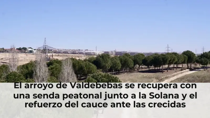 El arroyo de Valdebebas se recupera con una senda peatonal junto a la Solana y el refuerzo del cauce ante las crecidas