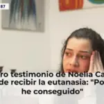El duro testimonio de Noelia Castillo antes de recibir la eutanasia: 