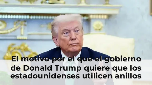 El motivo por el que el gobierno de Donald Trump quiere que los estadounidenses utilicen anillos inteligentes