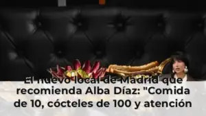 El nuevo local de Madrid que recomienda Alba Díaz: "Comida de 10, cócteles de 100 y atención de 1000"
