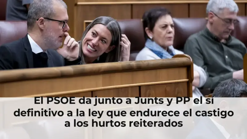 El PSOE da junto a Junts y PP el sí definitivo a la ley que endurece el castigo a los hurtos reiterados