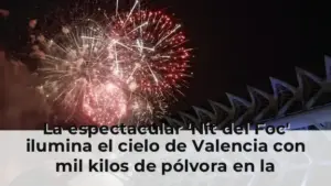 La espectacular 'Nit del Foc' ilumina el cielo de Valencia con mil kilos de pólvora en la penúltima noche de Fallas