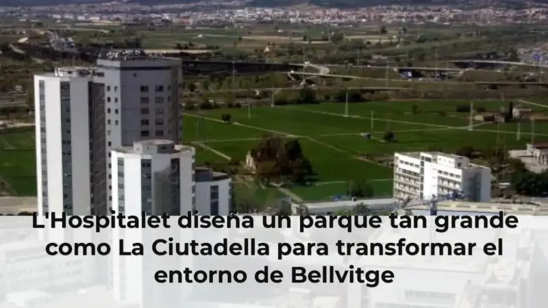 L'Hospitalet diseña un parque tan grande como La Ciutadella para transformar el entorno de Bellvitge