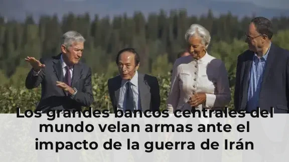Los grandes bancos centrales del mundo velan armas ante el impacto de la guerra de Irán