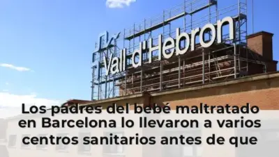 Los padres del bebé maltratado en Barcelona lo llevaron a varios centros sanitarios antes de que lo derivaran al Vall d'