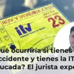 ¿Qué ocurriría si tienes un accidente y tienes la ITV caducada? El jurista experto Adrián Botella López nos lo explica