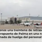 Al menos una treintena de retrasos en el aeropuerto de Palma en una nueva jornada de huelga del personal de tierra