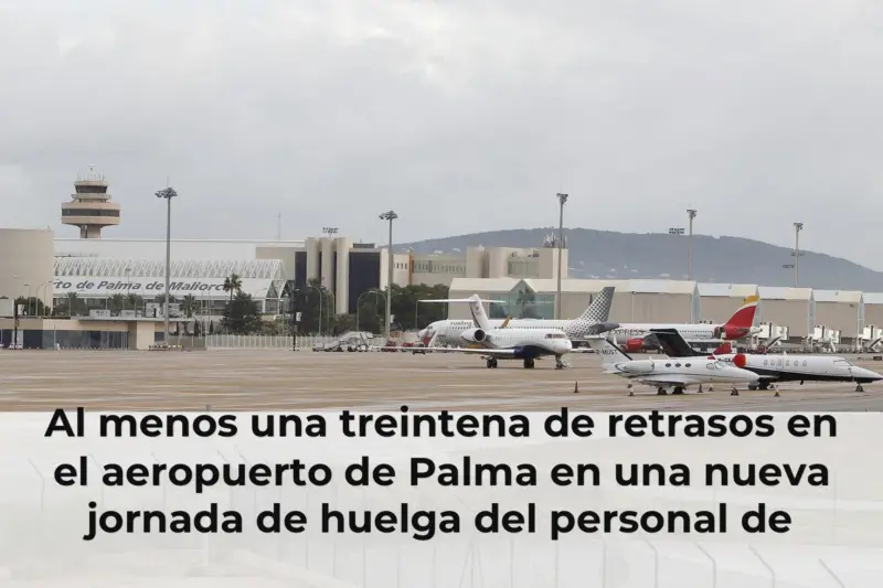 Al menos una treintena de retrasos en el aeropuerto de Palma en una nueva jornada de huelga del personal de tierra