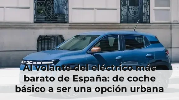Al volante del eléctrico más barato de España: de coche básico a ser una opción urbana muy lógica