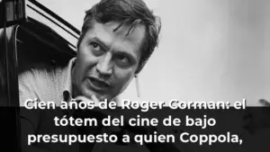 Cien años de Roger Corman: el tótem del cine de bajo presupuesto a quien Coppola, Scorsese o Jack Nicholson deben su car