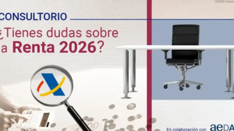Consultorio de la Declaración de la Renta 2026: ¿Alguna duda para los expertos de la AEDAF? ¿Sabes solicitar el borrador
