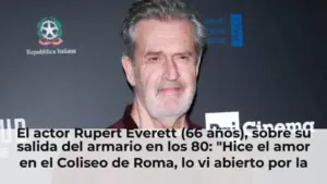 El actor Rupert Everett (66 años), sobre su salida del armario en los 80: "Hice el amor en el Coliseo de Roma, lo vi abi