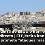 Guerra de EEUU e Irán, en directo | El Ejército iraní promete 