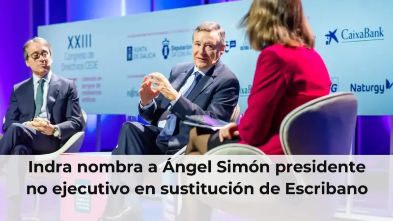 Indra nombra a Ángel Simón presidente no ejecutivo en sustitución de Escribano