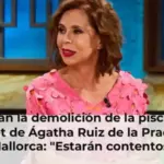 Ordenan la demolición de la piscina del chalet de Ágatha Ruiz de la Prada en Mallorca: 