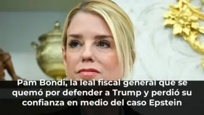 Pam Bondi, la leal fiscal general que se quemó por defender a Trump y perdió su confianza en medio del caso Epstein