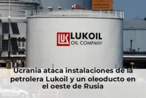 Ucrania ataca instalaciones de la petrolera Lukoil y un oleoducto en el oeste de Rusia